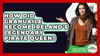 How Did Granuaile Become Ireland's Legendary Pirate Queen? - Discovering Ireland Now