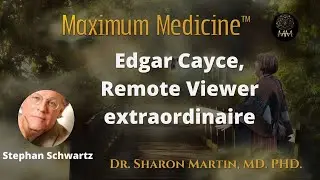 Edgar Cayce, Remote Viewer extraordinaire | Maximum Medicine with Dr. Sharon Martin