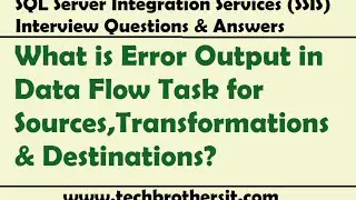 SSIS Interview - What is Error Output in Data Flow Task for Sources,Transformations & Destinations