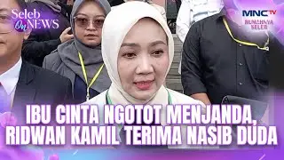 Ibu Cinta Ngotot Menjanda, Ridwan Kamil Terima Nasib Duda! | SELEB ON NEWS
