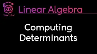 [Linear Algebra] Computing Determinants
