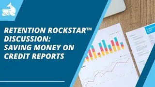 Retention Rockstar&trade; Discussion: Saving Money On Credit Reports