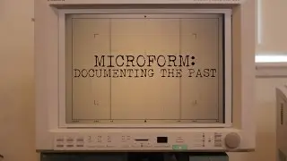 'Microform: Documenting the Past' - Short Documentary