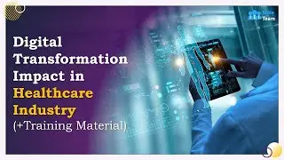 Digital Transformation Impact in Healthcare Industry (+Training Material)