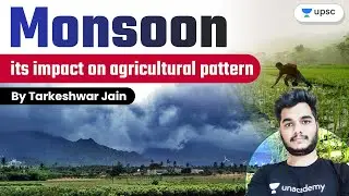 Monsoon : its impact on Agricultural Pattern | UPSC CSE | Tarkeshwar Jain