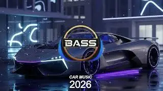🔉 BASS BOOSTED CAR MUSIC 2026 | EDM REMIX CLUB BANGER MIX | SUPER BASS DRIVE | DANCE PARTY