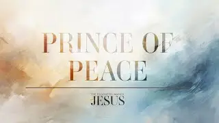 The Prophetic Name of Jesus | Pastor Jason Bell | Prince of Peace (Isaiah 9:6, John 14:27)