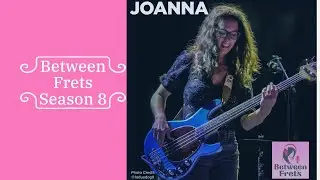 Between Frets S8 Ep 4 - Meet Joanna