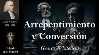 Arrepentimiento y Conversion Por George Whitefield
