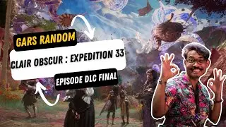 Gars Random sur Clair Obscur : Expédition 33 Episode DLC Final