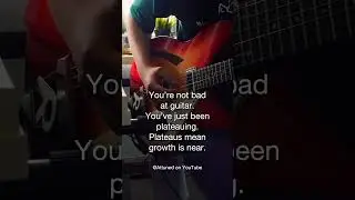 You're not bad at guitar.