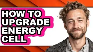 How to Upgrade Energy Cell - Step by Step