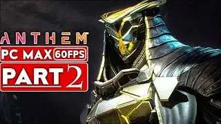 ANTHEM Gameplay Walkthrough Part 2 Story Campaign [1080p HD 60FPS PC MAX SETTINGS] - No Commentary