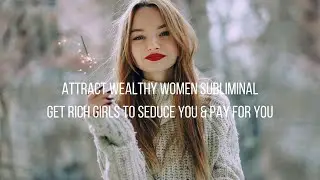 Attract Wealthy Women Subliminal - Get Rich Girls To Seduce You & Pay For You (Audio + Visual)