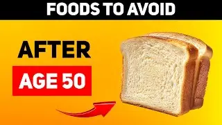 NEVER Eat These 10 Foods After Age 50 If You Want BETTER Health!