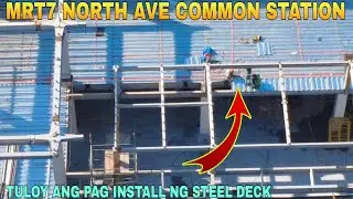TULOY ANG PAG INSTALL NG STEEL DECK/MRT7 NORTH AVE COMMON STATION UNIFIED GRAND CENTRAL STATION