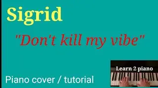 Don't kill my vibe piano tutorial  Sigrid