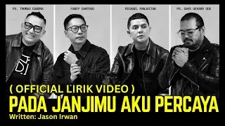 PADA JANJIMU AKU PERCAYA ( OFFICIAL LIRIK VIDEO ) - JASON IRWAN N FRIENDS