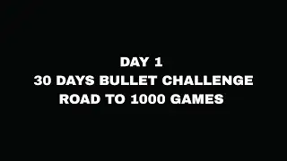 Day 1 of 1000 bullet chess challenge