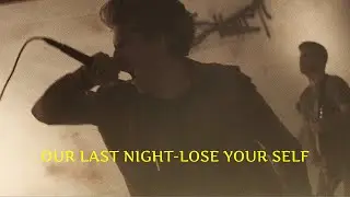 OUR LAST NIGHT-LOSE YOUR SELF-LYRICS
