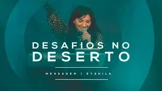 MENSAGEM | DESAFIOS NO DESERTO | EYSHILA