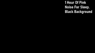 1 Hour of pink noise for sleep. Black background