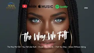 Soul Mirage ✨ | The Way We Felt &mdash; Deep Soul & RnB Album (2026)