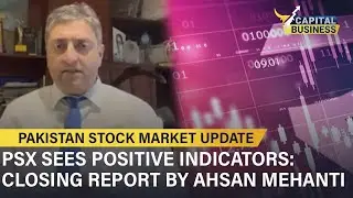 PSX Sees Positive Indicators | Pakistan Stock Market Closing Report By Ahsan Mehanti | Capital TV