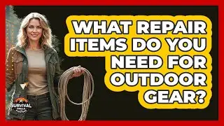 What Repair Items Do You Need for Outdoor Gear?