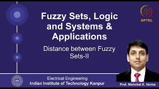 Lecture 18 - Distance between Fuzzy Sets - 2 By Prof. Nishchal K.Verma