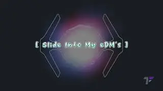 04 - [ Slide Into My eDM's ]