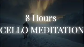 8 Hours Deep Cello Meditation | Healing Music for Sleep | Stress Relief & Anxiety
