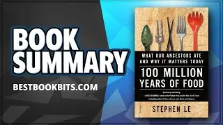 100 Million Years of Food | Stephen Le | Book Summary