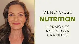 Menopause Nutrition | Hormones and Sugar Cravings