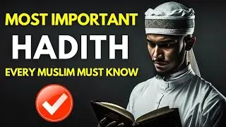 ONE OF MOST IMPORTANT HADITH IN ISLAM EVERY MUSLIM MUST KNOW