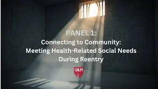 Panel 1: Connecting to Community: Meeting Health-Related Social Needs During Reentry