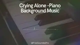 Crying Alone - Sad & Emotional Piano Background Music [Royalty Free Music]
