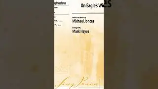 On Eagle's Wings - Music by Michael Joncas, Arranged by Mark Hayes