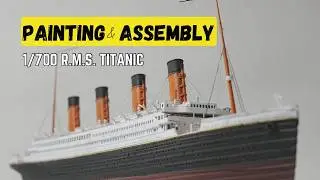 Painting and Assembly | 1/700 R.M.S. Titanic | Academy
