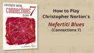 How to Play: Christopher Norton Nefertiti Blues from Connections 7 | Piano Tutorial