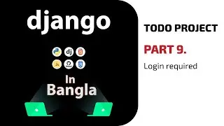 Login Required | Part 9 | Django Todo Website in Bangla Tutorial