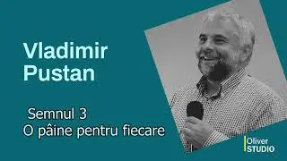 Vladimir Pustan - Semnul 4 - O paine pentru fiecare