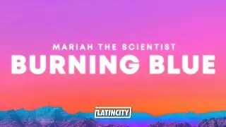 Mariah the Scientist &ndash; Burning Blue