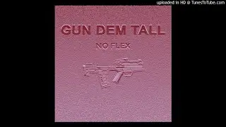 NO FLEX - GUN DEM TALL