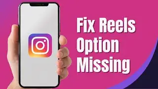 How To Fix Instagram Reels Option Missing On iPhone (2024)