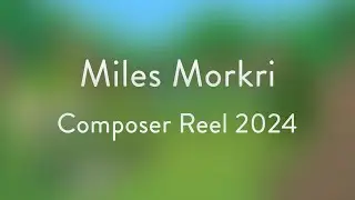 Miles Morkri &ndash; Composer Reel 2024
