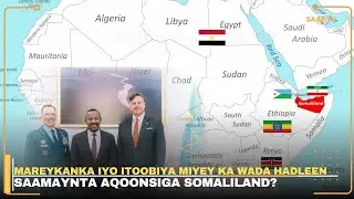 Mareykanka iyo Itoobiya miyey ka wada hadleen saamaynta aqoonsiga Somaliland?