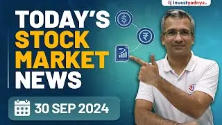 Today's Stock Market News - 30/09/2024 | Aaj ki Taaza Khabar