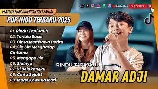 DAMAR ADJI FT CANTIKA - RINDU TAPI JAUH | TERLALU SADIS | MENGAPA DIA || LAGU POP TERPOPULER 2025
