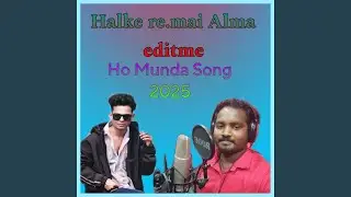 Halke re.mai Alma editme (Ho Munda Song) (Demo)